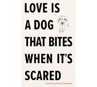 Love Is a Dog That Bites When It's Scared