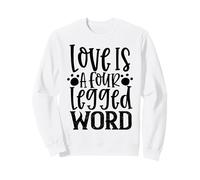 Love Is A Four Legged Word For Dog Lovers And Pets Sweatshirt