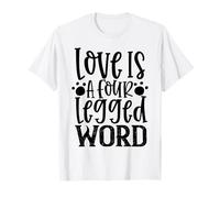 Love is A Four Legged Word for Dog Lovers and Pets T-Shirt