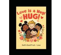 Love is a Hug!: A Christian Coloring Book About Love for Toddlers Ages 2-4 (God's Good Fruit - Book 1)