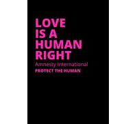 Love is a human right amnesty international protect the human: Notebook with 120 lined pages,6 x 9 inches | format (15,24 x 22,86 cm)
