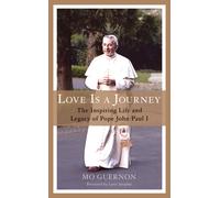Love Is a Journey: The Inspiring Life and Legacy of Pope John Paul I