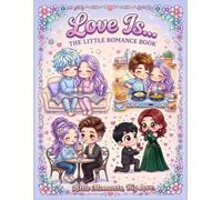 Love Is, A Little Romance Book: Little Moments, Big Love