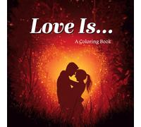 Love Is...: A Mindful Adult Coloring Book Celebrating Love In All It's Tiny Moments (WELLNESS - The Coloring Books)