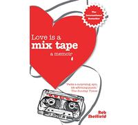 Love Is A Mix Tape: A Memoir