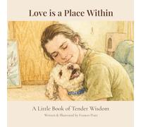 Love Is a Place Within: A Little Book of Tender Wisdom (The Tender Wisdom Illustrated Series)