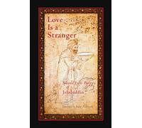 Love is a Stranger: Selected Lyric Poetry of Jelaluddin Rumi