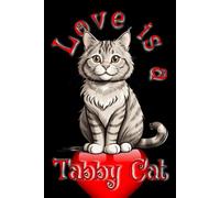Love is a Tabby Cat Notebook: Cute Cat Lovers Journal. A Wonderful Gift for a Special Person.