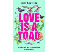 Love Is A Toad : Exploring our relationship with nature