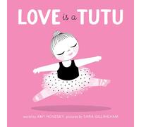 Love Is a Tutu: A Board Book