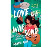 Love is a War Song: 'Danica Nava is a fresh, exciting new voice in the world of romantic comedies' EMILY HENRY