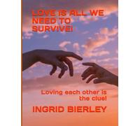 LOVE IS ALL WE NEED TO SURVIVE!: Loving each other is the clue!