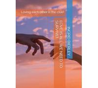 LOVE IS ALL WE NEED TO SURVIVE!: Loving each other is the clue!