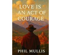 Love is an Act of Courage