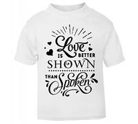 Love is Better Shown Than Spoken (Romantic Quotes for Couples, Anniversary) Short Sleeve Cotton Toddler t Shirt, 1-2 Years, White