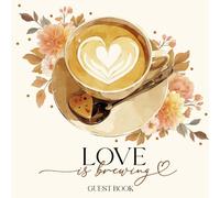 Love is Brewing Guestbook: With Gift Log And Thank You Note Tracker, Fall Wedding, Coffee-Themed Bridal Shower, Anniversary Party