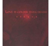 Love Is Colder Than Death - Atopos