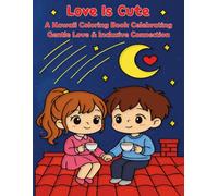 Love Is Cute: A Kawaii Coloring Book Celebrating Gentle Love and Inclusive Connection (Kawaii Cuties Coloring Book Series)