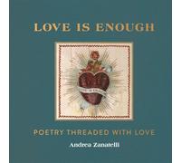 Love is Enough: Poetry Threaded with Love (with a Foreword by Florence Welch)