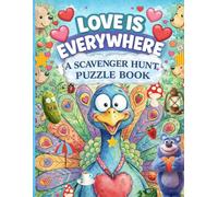 Love is Everywhere - A Scavenger Hunt Puzzle Book: Hidden Objects Search and Find Book for Children and Teens
