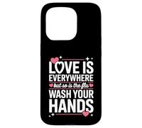 Love Is Everywhere But So Is The Flu Wash Your Hands Case for iPhone 15 Pro