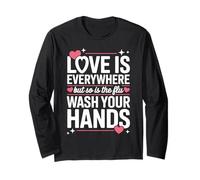 Love is Everywhere But So is The Flu Wash Your Hands Long Sleeve T-Shirt