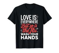 Love is Everywhere But So is The Flu Wash Your Hands T-Shirt