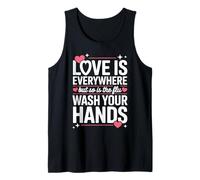 Love is Everywhere But So is The Flu Wash Your Hands Tank Top