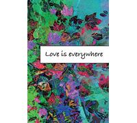 Love is everywhere: Journal, Composition, Notebook or Diary to write in - Large (6 x 9 inches) - 100 Journal (look inside!) - 50 Sheets