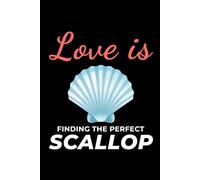 Love is Finding the Perfect Scallop: Seashell Collecting Journal: Notebook for Beachcombing, Shell Tracking & Writing Memories - Perfect for Shell Collectors