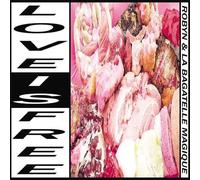 Love Is Free By Robyn & La Bagatelle Magique (2015-08-07)