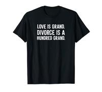 Love is Grand, Divorce is A Hundred Grand T-Shirt
