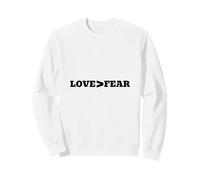 Love is Greater Than Fear Sweatshirt