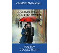 LOVE IS IN THE AIRE AND EVERYWHERE: POETRY COLLECTION II