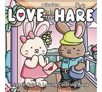 Love is in the Hare: Cute, Comfy & Cozy Coloring Book for Adults and Teens Featuring Adorable Rabbits in Romantic Love Scenes with Easy & Simple Designs for Stress Relief