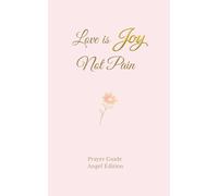 Love Is Joy, Not Pain: A Prayer Book for Healing, Release, and Inner Peace
