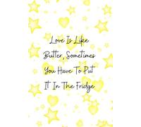 Love Is Like Butter, Sometimes You Have To Put It In The Fridge Notebook