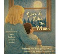 Love Is Like the Moon: A Grandmother Gently Explains Love and Divorce