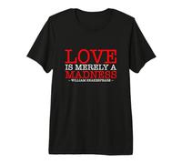 Love is Merely A Madness Shakespeare Quote Idea Premium T-Shirt