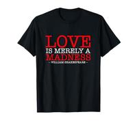 Love is Merely A Madness Shakespeare Quote Idea T-Shirt