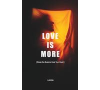 LOVE IS MORE: Break the Illusions Heal Your Heart