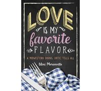 Love Is My Favorite Flavor: A Midwestern Dining Critic Tells All (FoodStory)