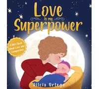 Love is My Superpower: A Kid's Book About Love and Compassion