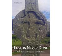 Love is Never Done: Reflections and resources for Holy Week