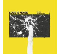 Love Is Noise - To live in a different way