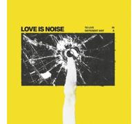 Love Is Noise - To live in a different way