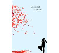 Love Is Not an Easy Art But Truly a Joyful One: Romantic Lined Journal for Love, Thoughts and Reflections