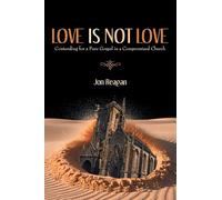 Love is Not Love: Contending for a Pure Gospel in a Compromised Church
