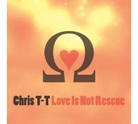 Chris T-T - Love Is Not Rescue