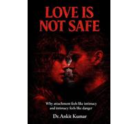 LOVE IS NOT SAFE: Why attachment feels like intimacy and intimacy feels like danger (The Naked Mind Series)